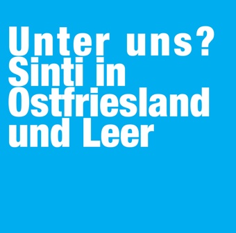 Unter uns? Sinti in Ostfriesland und Leer Unter uns? Sinti in Ostfriesland und Leer